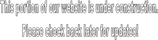 This portion of our website is under construction. 
Please check back later for updates!